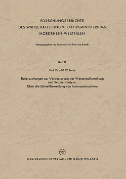 Untersuchungen zur Verbesserung der Wasseraufbereitung und Wasseranalyse: Über die Schnellbewertung von Ionenaustauschern von Fuchs,  Walter Maximilian