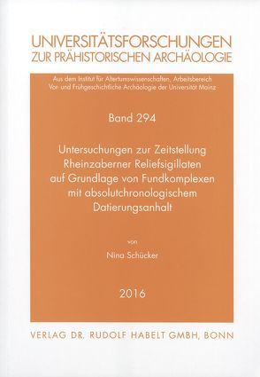 Untersuchungen zur Zeitstellung Rheinzaberner Reliefsigillaten auf Grundlage von Fundkomplexen mit absolutchronologischem Datierungsanhalt von Schücker,  Nina