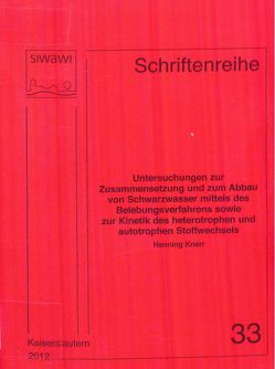 Untersuchungen zur Zusammensetzung und zum Abbau von Schwarzwasser mittels des Belebungsverfahrens sowie zur Kinetik des heterotrophen und autotrophen Stoffwechsels von Knerr,  Henning