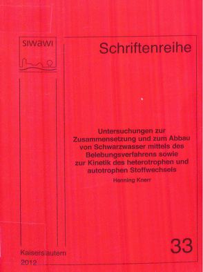 Untersuchungen zur Zusammensetzung und zum Abbau von Schwarzwasser mittels des Belebungsverfahrens sowie zur Kinetik des heterotrophen und autotrophen Stoffwechsels von Knerr,  Henning