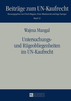 Untersuchungs- und Rügeobliegenheiten im UN-Kaufrecht von Mangal,  Wajma