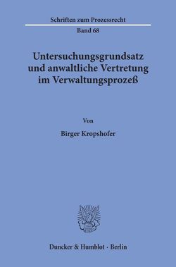 Untersuchungsgrundsatz und anwaltliche Vertretung im Verwaltungsprozeß. von Kropshofer,  Birger