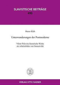 Unterwanderungen der Postmoderne. Viktor Pelevins literarische Werke als Arbeitsfelder von Ostensivität von Klüh,  Marco