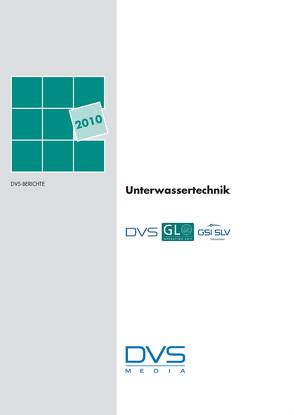 Unterwassertechnik Tagung in Hamburg 03.-04.03.2010 von DVS - Deutscher Verband f. Schweißen u. verwandte Verfahren e. V,  DVS