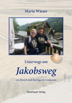 Unterwegs am Jakobsweg von Mureck nach Santiago de Compostela von Wieser,  Maria