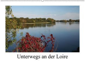 Unterwegs an der Loire (Wandkalender 2018 DIN A2 quer) von Nitzold-Briele,  Gudrun