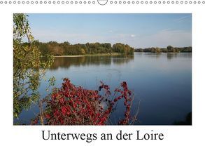 Unterwegs an der Loire (Wandkalender 2019 DIN A3 quer) von Nitzold-Briele,  Gudrun