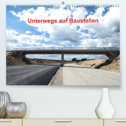 Unterwegs auf Baustellen (Premium, hochwertiger DIN A2 Wandkalender 2023, Kunstdruck in Hochglanz) von Sülzner / NJS-Photograpie,  Norbert