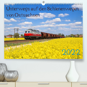Unterwegs auf den Schienenwegen von Ostsachsen (Premium, hochwertiger DIN A2 Wandkalender 2022, Kunstdruck in Hochglanz) von Schumann,  Stefan