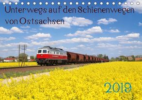 Unterwegs auf den Schienenwegen von Ostsachsen (Tischkalender 2019 DIN A5 quer) von Schumann,  Stefan