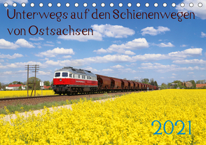 Unterwegs auf den Schienenwegen von Ostsachsen (Tischkalender 2021 DIN A5 quer) von Schumann,  Stefan