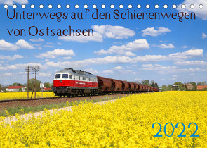 Unterwegs auf den Schienenwegen von Ostsachsen (Tischkalender 2022 DIN A5 quer) von Schumann,  Stefan