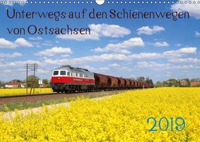 Unterwegs auf den Schienenwegen von Ostsachsen (Wandkalender 2019 DIN A3 quer) von Schumann,  Stefan