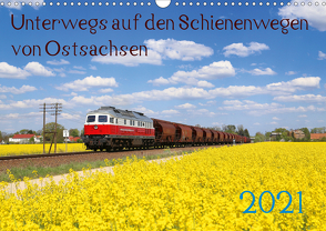Unterwegs auf den Schienenwegen von Ostsachsen (Wandkalender 2021 DIN A3 quer) von Schumann,  Stefan