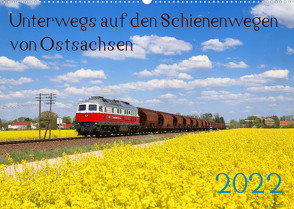 Unterwegs auf den Schienenwegen von Ostsachsen (Wandkalender 2022 DIN A2 quer) von Schumann,  Stefan