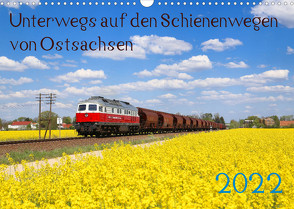Unterwegs auf den Schienenwegen von Ostsachsen (Wandkalender 2022 DIN A3 quer) von Schumann,  Stefan