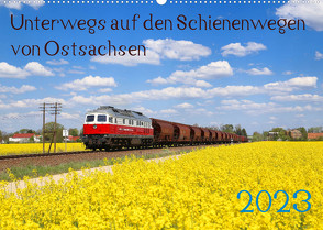 Unterwegs auf den Schienenwegen von Ostsachsen (Wandkalender 2023 DIN A2 quer) von Schumann,  Stefan