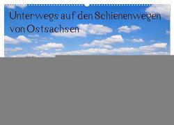Unterwegs auf den Schienenwegen von Ostsachsen (Wandkalender 2024 DIN A2 quer), CALVENDO Monatskalender von Schumann,  Stefan