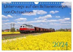 Unterwegs auf den Schienenwegen von Ostsachsen (Wandkalender 2024 DIN A4 quer), CALVENDO Monatskalender von Schumann,  Stefan