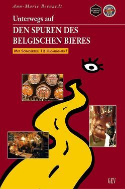 Unterwegs auf den Spuren des belgischen Bieres von Bernardt,  Ann M