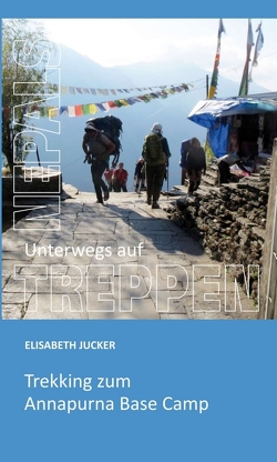 Unterwegs auf Nepals Treppen von Jucker,  Elisabeth