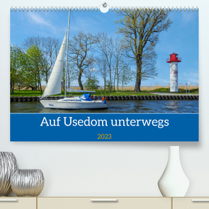 Unterwegs auf Usedom (Premium, hochwertiger DIN A2 Wandkalender 2023, Kunstdruck in Hochglanz) von Kulisch,  Christiane