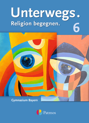 Unterwegs – Religion begegnen – Gymnasium Bayern – 6. Jahrgangsstufe von Gilhuber,  Michaela, Lachner,  Natascha, Neyer,  Anne, Porzelt,  Burkard, Priemer-Biedermann,  Bastian, Reichert-Hafner,  Monika, Schmidt,  Benjamin, Sedlmeier,  Julia, Stögbauer-Elsner,  Eva