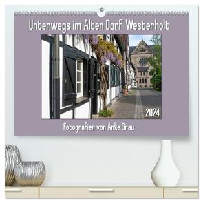 Unterwegs im Alten Dorf Westerholt (hochwertiger Premium Wandkalender 2024 DIN A2 quer), Kunstdruck in Hochglanz von Grau,  Anke