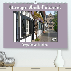 Unterwegs im Alten Dorf Westerholt (Premium, hochwertiger DIN A2 Wandkalender 2020, Kunstdruck in Hochglanz) von Grau,  Anke