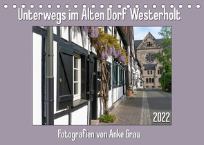 Unterwegs im Alten Dorf Westerholt (Tischkalender 2022 DIN A5 quer) von Grau,  Anke