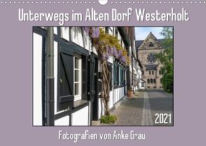 Unterwegs im Alten Dorf Westerholt (Wandkalender 2021 DIN A3 quer) von Grau,  Anke