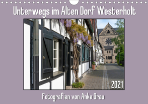Unterwegs im Alten Dorf Westerholt (Wandkalender 2021 DIN A4 quer) von Grau,  Anke