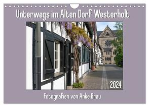 Unterwegs im Alten Dorf Westerholt (Wandkalender 2024 DIN A4 quer), CALVENDO Monatskalender von Grau,  Anke