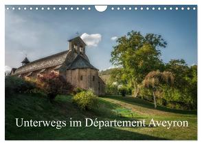 Unterwegs im Département Aveyron (Wandkalender 2024 DIN A4 quer), CALVENDO Monatskalender von Gaymard,  Alain