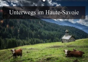 Unterwegs im Haute-SavoieCH-Version (Wandkalender immerwährend DIN A2 quer) von Gaymard,  Alain