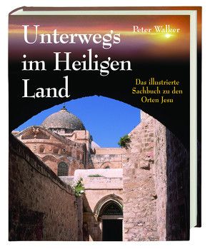 Unterwegs im Heiligen Land von Walker,  Peter