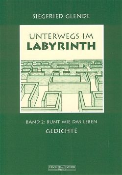 Unterwegs im Labyrinth / Bunt wie das Leben von Glende,  Siegfried