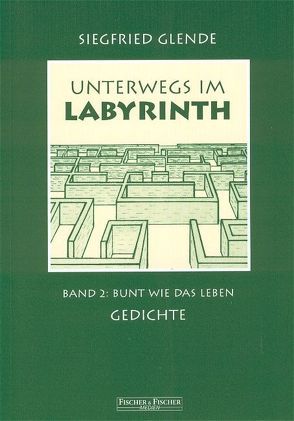 Unterwegs im Labyrinth / Bunt wie das Leben von Glende,  Siegfried