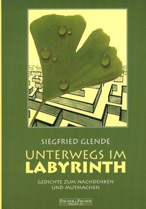Unterwegs im Labyrinth / Gedichte zum Nachdenken und Mutmachen von Glende,  Siegfried