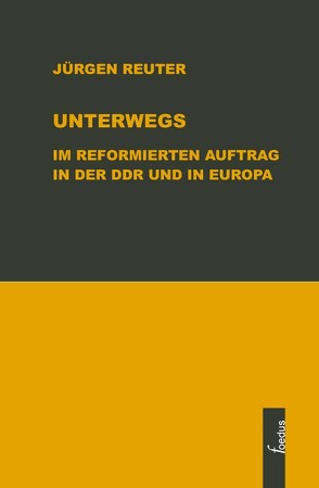 Unterwegs im Reformierten Auftrag in der DDR und in Europa von Reuter,  Jürgen