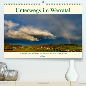 Unterwegs im Werratal (Premium, hochwertiger DIN A2 Wandkalender 2023, Kunstdruck in Hochglanz) von Brack,  Roland