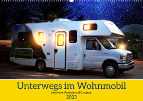 Unterwegs im Wohnmobil. Abenteuer Roadtrip und Camping (Wandkalender 2023 DIN A2 quer) von Hurley,  Rose