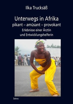 Unterwegs in Afrika von Trucksäß,  Ilka