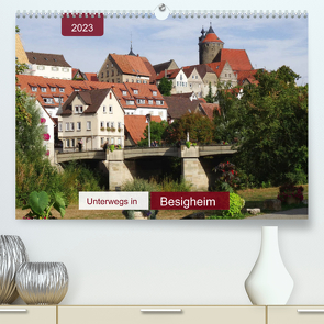 Unterwegs in Besigheim (Premium, hochwertiger DIN A2 Wandkalender 2023, Kunstdruck in Hochglanz) von Keller,  Angelika