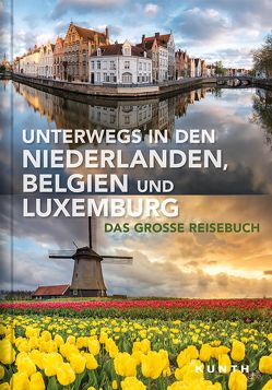 Unterwegs in den Niederlanden, Belgien und Luxemburg von KUNTH Verlag