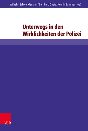 Unterwegs in den Wirklichkeiten der Polizei von Goetz,  Bernhard, Lammer,  Kerstin, Leskowitsch,  Elvira, Schwendemann,  Wilhelm