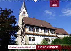 Unterwegs in der Altstadt von Geislingen (Wandkalender 2023 DIN A3 quer) von Keller,  Angelika