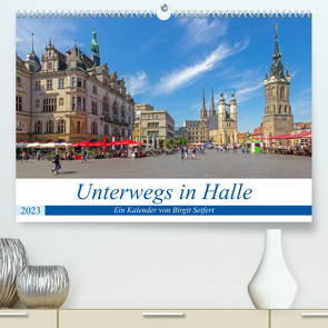 Unterwegs in Halle (Premium, hochwertiger DIN A2 Wandkalender 2023, Kunstdruck in Hochglanz) von Harriette Seifert,  Birgit
