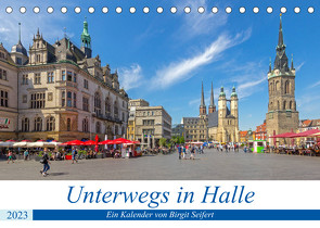 Unterwegs in Halle (Tischkalender 2023 DIN A5 quer) von Harriette Seifert,  Birgit