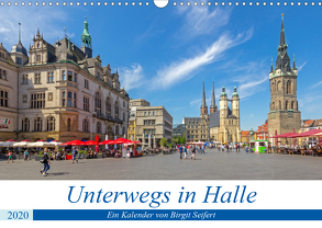 Unterwegs in Halle (Wandkalender 2020 DIN A3 quer) von Harriette Seifert,  Birgit